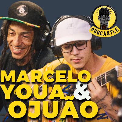 #41 MARCELO YOUA E OJUÃO NO PODCASTLE