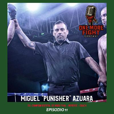 EP. 11. Miguel "Punisher" Azuara - Fui Campeon Nacional de Muay Thai, Ahora Coach y Referee.