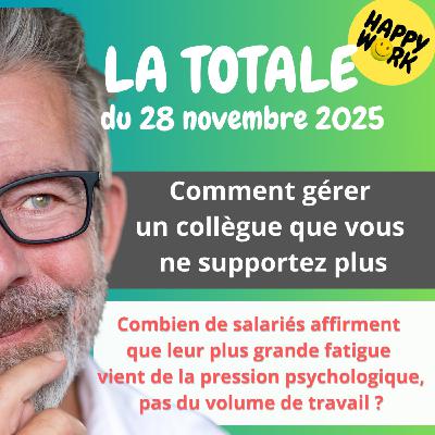 Happy Work - Bien-être au travail et management bienveillant - #2663- Happy Work - LA TOTALE du 26 novembre 2025