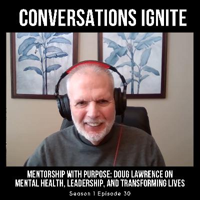 Mentorship with Purpose: Doug Lawrence on Mental Health, Leadership, and Transforming Lives Mentorship with Purpose: Doug Lawrence on Mental Health, Leadership, and Transforming Lives