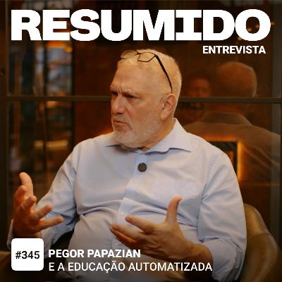 #345 — Pegor Papazian e a educação automatizada #345 — Pegor Papazian e a educação automatizada