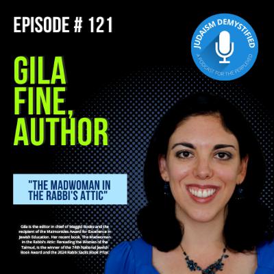 Episode 121: Gila Fine "The Madwoman in the Rabbi's Attic"