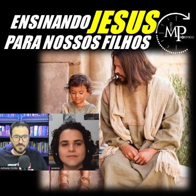ENSINANDO JESUS PARA NOSSOS FILHOS MPcast#45 ENSINANDO JESUS PARA NOSSOS FILHOS MPcast#45