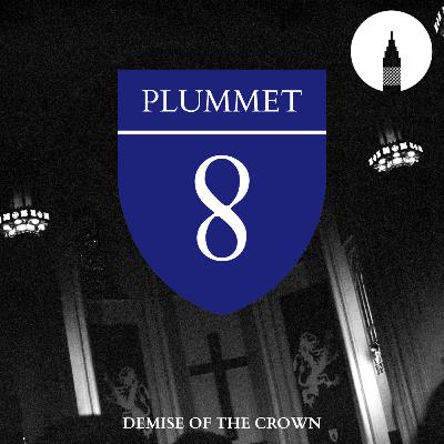 Demise Of The Crown - Episode 8: Plummet