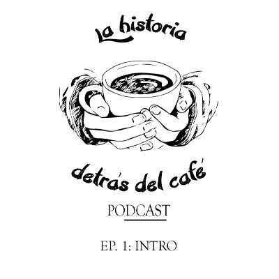 INTRO: La historia detrás del café INTRO: La historia detrás del café