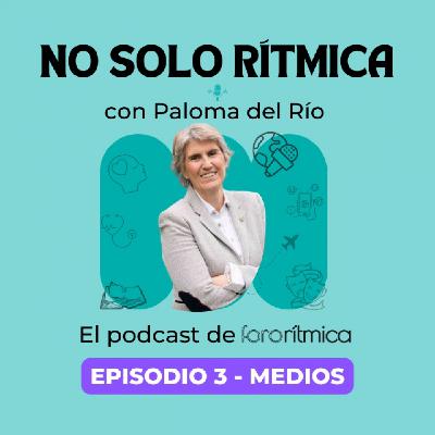 Episodio 3 - Medios, con Paloma del Río Episodio 3 - Medios, con Paloma del Río
