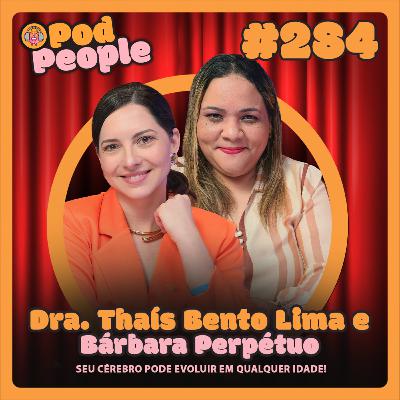 Seu Cérebro Pode Evoluir em Qualquer Idade com Dra. Thaís Bento & Bárbara Perpétuo - PODPEOPLE #284 Seu Cérebro Pode Evoluir em Qualquer Idade com Dra. Thaís Bento & Bárbara Perpétuo - PODPEOPLE #284