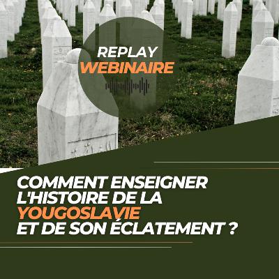 Replay | Webinaire • Comment enseigner l'histoire de la Yougoslavie et de son éclatement ? Replay | Webinaire • Comment enseigner l'histoire de la Yougoslavie et de son éclatement ?
