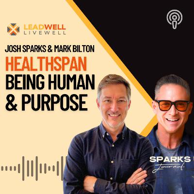 Episode 22: Joshua Sparks & Mark Bilton CoLab | Healthspan, Being Human, and Purpose