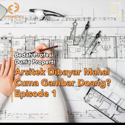 [Bedah Profesi Dunia Properti] Arsitek di bayar mahal cuma gambar doang? Episode 1