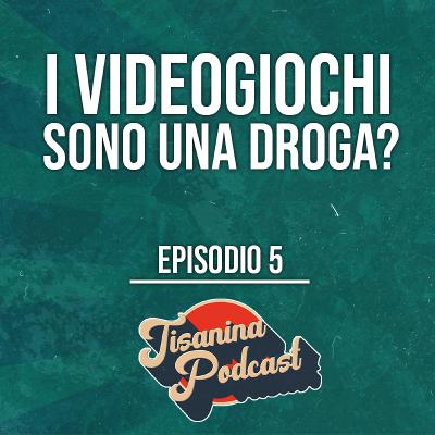 EP.#5 | I videogiochi sono una droga ?