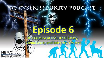 OT Cyber Security Podcast - Episode 6 - The Culture of Industrial Safety and NERC/CIP