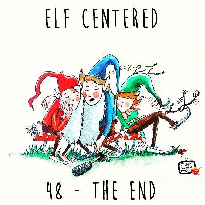 48 - The End - Elf Centered