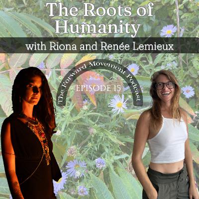 15. The Roots of Humanity with Guest Riona | The Forward Movement Podcast