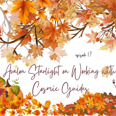 OSA - Episode 17 Guest Avalon Starlight on Working with Cosmic Guides