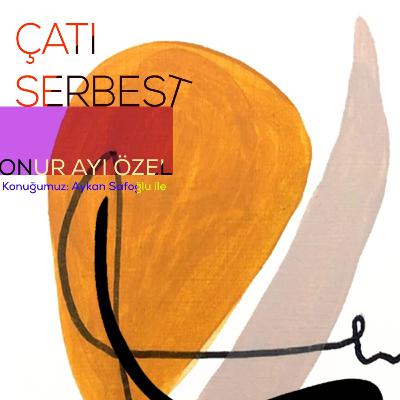 Çatı Serbest / Yaratıcı Mücadelenin Yapıcı Gücü / Onur Ayı Özel Bölüm: Aykan Safoğlu (Part 3/3)