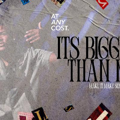 Make it Make Sense | Part 3: It's Bigger Than Me Make it Make Sense | Part 3: It's Bigger Than Me