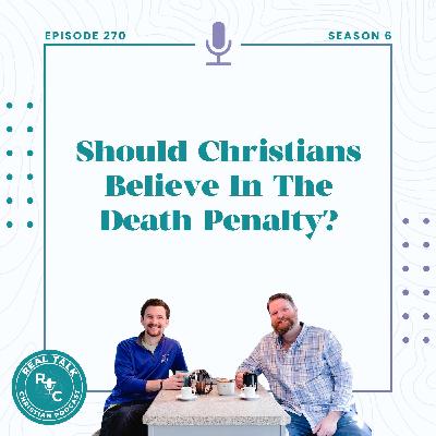 270: Should Christians Believe In The Death Penalty?