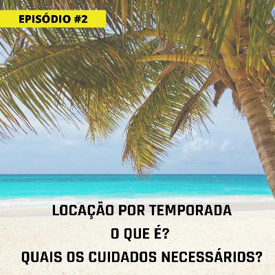 #2 Locação por temporada: O que é e quais os cuidados necessários?