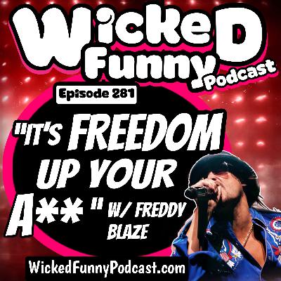 Episode 281: "It's Freedom Up Your A**!"