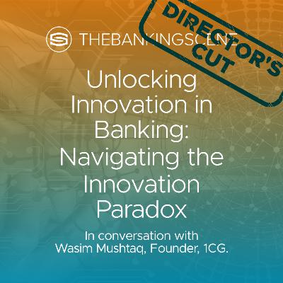 Unlocking Innovation in Banking: Navigating the Innovation Paradox with Wasim Mushtaq Unlocking Innovation in Banking: Navigating the Innovation Paradox with Wasim Mushtaq