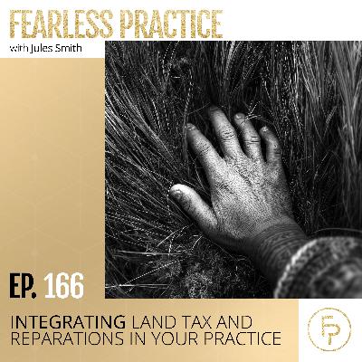 Integrating Land Tax and Reparations in Your Practice | Ep 166