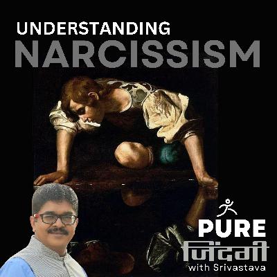 S1E55 - UNDERSTANDING NARCISSISM S1E55 - UNDERSTANDING NARCISSISM