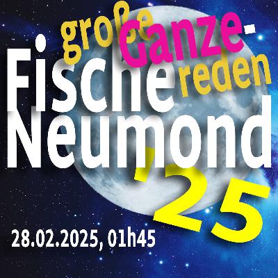 Axel Becker: Fische-Neumond 28. Feb.`25