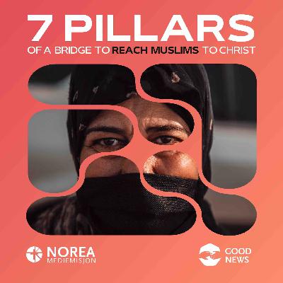 7 Pillars of a Bridge to Reach Muslims to Christ: EP13 - Pillar 5 – Relationship Building 7 Pillars of a Bridge to Reach Muslims to Christ: EP13 - Pillar 5 – Relationship Building