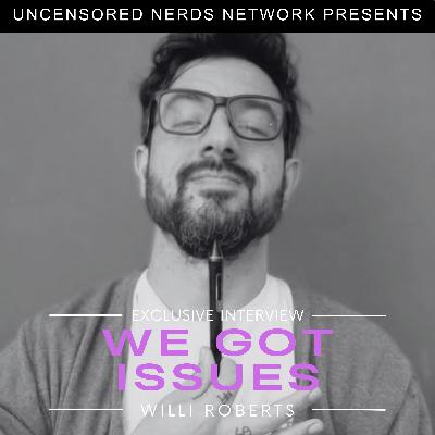 #147 We Got Issues: with Willi Roberts #147 We Got Issues: with Willi Roberts