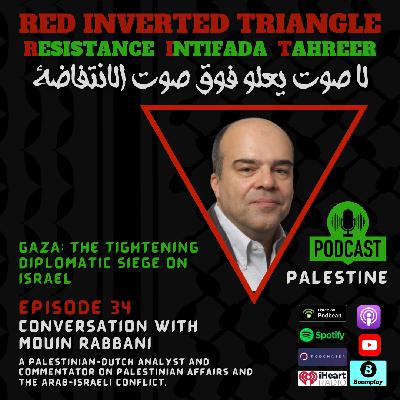 Conversation with Mouin Rabbani - Gaza and the tightening diplomatic siege on Israel