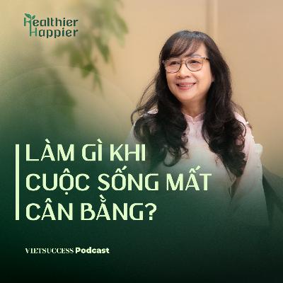 Healthier Happier #1 | Làm gì khi cuộc sống mất cân bằng? | Trần Thị Mỹ Yến, Mindful Living Institute