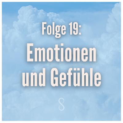 Folge 19: Gefühle und Emotionen Folge 19: Gefühle und Emotionen