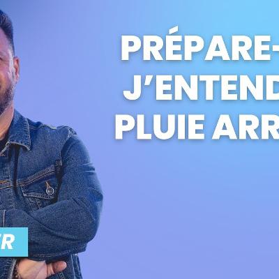 Prépare toi, j'entends la pluie approcher ! Prépare toi, j'entends la pluie approcher !
