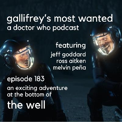 Gallifrey's Most Wanted Episode 183 -- The Well