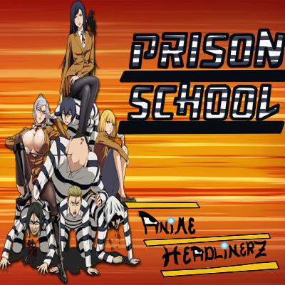 EPISODE 30: Prison School (NSFW?) | Anime Headlinerz + Teenagers/Testosterone/Curiosity/FanService EPISODE 30: Prison School (NSFW?) | Anime Headlinerz + Teenagers/Testosterone/Curiosity/FanService