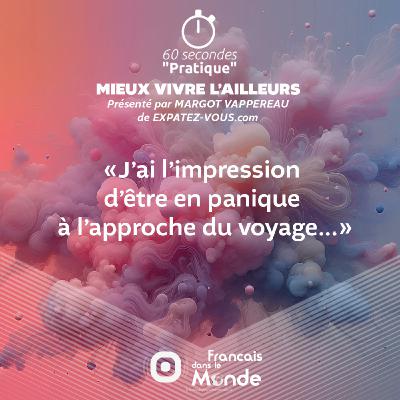 Panique à l’approche du départ... C'est normal ? Panique à l’approche du départ... C'est normal ?