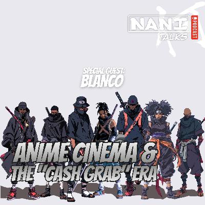 Nani Talks - Episode 8.3 - Blanco: Anime Cinema & The "Cash Grab" Era