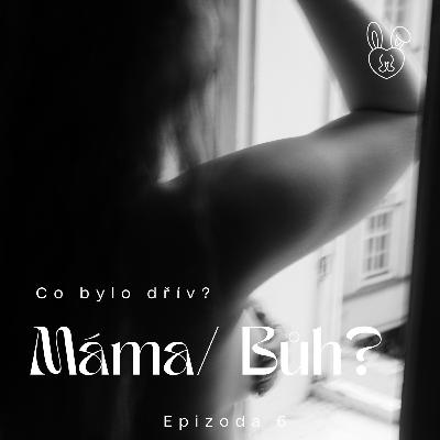 Co bylo dřív? MÁMA nebo BŮH?