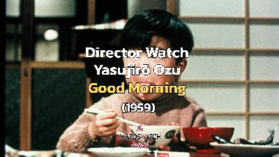 Director Watch Podcast Ep. 118 - 'Good Morning' (Yasujirō Ozu, 1959) with Special Guest Ross Bonaime