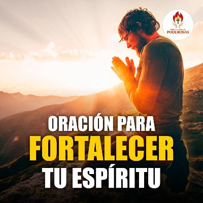 Oraciones Poderosas: Oración para fortalecer tu espíritu #430