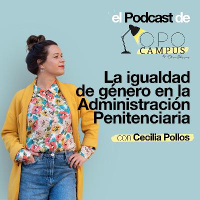 La igualdad de género en la Administración Penitenciaria con Cecilia Pollos - 2x36 Opocampus podcast de Elena Blázquez
