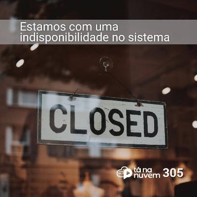 Tá Na Nuvem 305 - Estamos com uma indisponibilidade no sistema Tá Na Nuvem 305 - Estamos com uma indisponibilidade no sistema