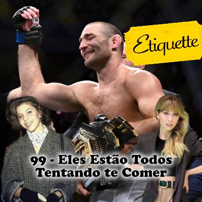 99 - Eles Estão Todos Tentando Te Comer