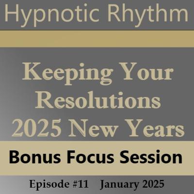 #11A 15-Minute-Focus Keeping Your Resolutions #11A 15-Minute-Focus Keeping Your Resolutions