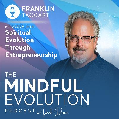 Spiritual Evolution Through Entrepreneurship With Franklin Taggart Spiritual Evolution Through Entrepreneurship With Franklin Taggart