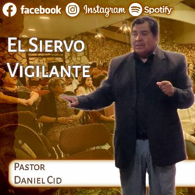 El Siervo Vigilante con Pastor Daniel Cid