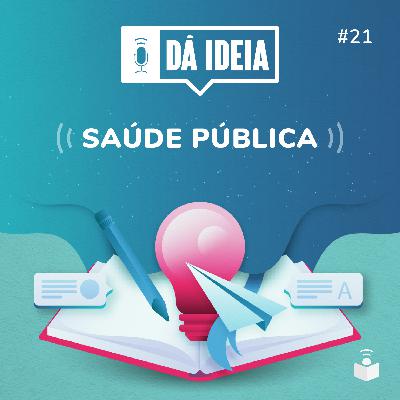 Dá Ideia #21 | Saúde pública
