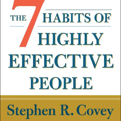 The 7 Habits of Highly Effective People: Core Principles The 7 Habits of Highly Effective People: Core Principles