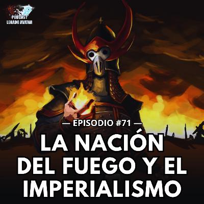 Ep71: La Nación del Fuego y el imperialismo en Avatar